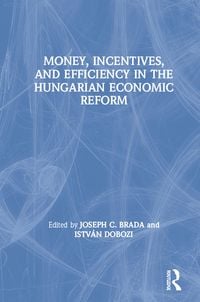 Produktbild: Money, Incentives and Efficiency in the Hungarian Economic Reform
