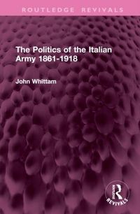 Produktbild: Whittam, J: Politics of the Italian Army 1861-1918