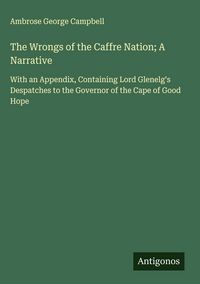 Produktbild: The Wrongs of the Caffre Nation; A Narrative