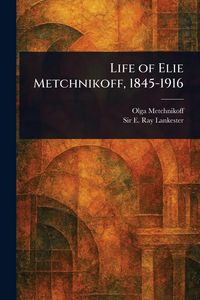 Produktbild: Life of Elie Metchnikoff, 1845-1916