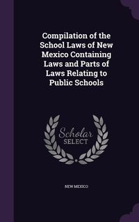 Produktbild: Compilation of the School Laws of New Mexico Containing Laws and Parts of Laws Relating to Public Schools