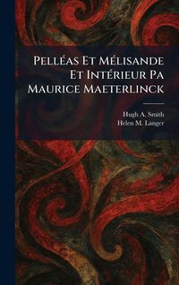 Produktbild: Pell&Atilde;(c)as Et M&Atilde;(c)lisande Et Int&Atilde;(c)rieur Pa Maurice Maeterlinck