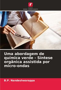 Produktbild: Uma abordagem de qu&iacute;mica verde - S&iacute;ntese org&acirc;nica assistida por micro-ondas