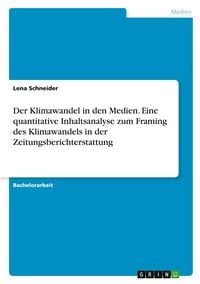Produktbild: Der Klimawandel in den Medien. Eine quantitative Inhaltsanalyse zum Framing des Klimawandels in der Zeitungsberichterstattung