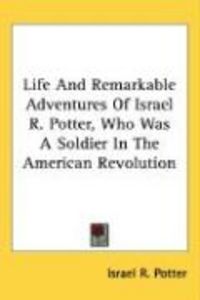 Produktbild: Life and Remarkable Adventures of Israel R. Potter, Who Was a Soldier in the American Revolution