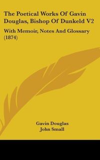 Produktbild: Douglas, G: Poetical Works Of Gavin Douglas, Bishop Of Dunke
