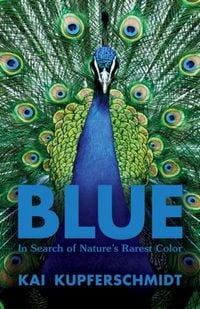 Produktbild: Blue - In Search of Nature`s Rarest Color