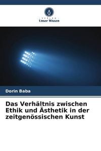 Produktbild: Das Verh&auml;ltnis zwischen Ethik und &Auml;sthetik in der zeitgen&ouml;ssischen Kunst