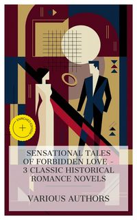 Produktbild: Sensational Tales of Forbidden Love - 3 Classic Historical Romance Novels