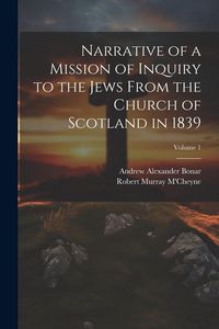 Produktbild: Narrative of a Mission of Inquiry to the Jews From the Church of Scotland in 1839; Volume 1
