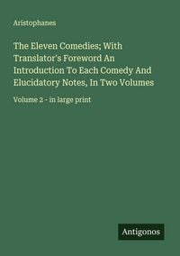 Produktbild: The Eleven Comedies; With Translator's Foreword An Introduction To Each Comedy And Elucidatory Notes, In Two Volumes