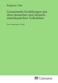 Produktbild: Gesammelte Erz&auml;hlungen aus dem deutschen und deutsch- amerikanischen Volksleben