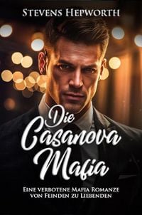 Produktbild: Die Casanova Mafia: Eine verbotene Mafia Romanze von Feinden zu Liebenden