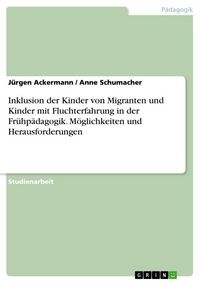 Produktbild: Inklusion der Kinder von Migranten und Kinder mit Fluchterfahrung in der Fr&uuml;hp&auml;dagogik. M&ouml;glichkeiten und Herausforderungen