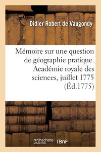 Produktbild: M&eacute;moire sur une question de g&eacute;ographie pratique. Acad&eacute;mie royale des sciences, juillet 1775