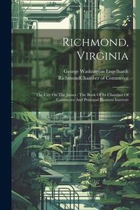 Produktbild: Richmond, Virginia: The City On The James: The Book Of Its Chamber Of Commerce And Principal Business Interests