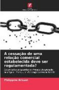 Produktbild: A cessa&ccedil;&atilde;o de uma rela&ccedil;&atilde;o comercial estabelecida deve ser regulamentada?