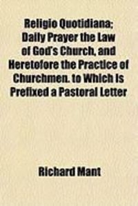 Produktbild: Religio Quotidiana; Daily Prayer the Law of God's Church, and Heretofore the Practice of Churchmen. to Which Is Prefixed a Pastoral Letter