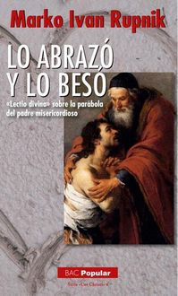 Produktbild: Lo abraz&oacute; y lo bes&oacute; : "Lectio divina" sobre la par&aacute;bola del padre misericordioso