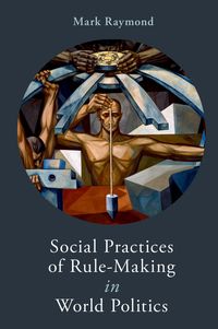 Produktbild: Social Practices of Rule-Making in World Politics