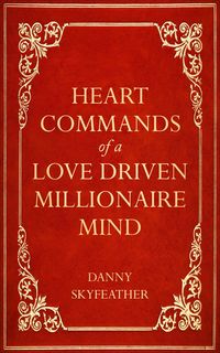 Produktbild: Heart-Commands of a Love-Driven Millionaire Mind