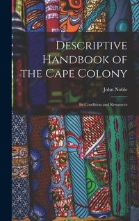 Produktbild: Descriptive Handbook of the Cape Colony: Its Condition and Resources