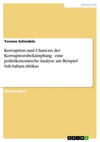 Produktbild: Korruption und Chancen der Korruptionsbek&auml;mpfung - eine polit&ouml;konomische Analyse am Beispiel Sub-Sahara Afrikas