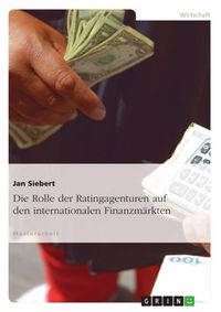 Produktbild: Die Rolle der Ratingagenturen auf den internationalen Finanzm&auml;rkten