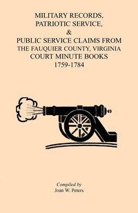 Produktbild: Military Records, Patriotic Service, & Public Service Claims From the Fauquier County, Virginia Court Minute Books 1759-1784