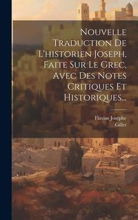 Produktbild: Nouvelle Traduction De L'historien Joseph, Faite Sur Le Grec, Avec Des Notes Critiques Et Historiques...