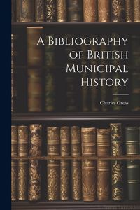 Produktbild: A Bibliography of British Municipal History