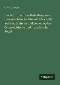 Produktbild: Die Schrift in ihrer Bedeutung nach preussischem Rechte mit R&uuml;cksicht auf das r&ouml;mische und gemeine, das &ouml;sterreichische und franz&ouml;sische Recht