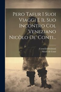 Produktbild: Pero Tafur I Suoi Viaggi E Il Suo Incontro Col Veneziano Nic&ograve;lo De' Conti...