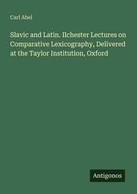 Produktbild: Slavic and Latin. Ilchester Lectures on Comparative Lexicography, Delivered at the Taylor Institution, Oxford