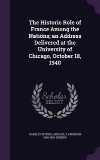 Produktbild: The Historic Role of France Among the Nations; an Address Delivered at the University of Chicago, October 18, 1940