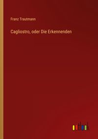 Produktbild: Cagliostro, oder Die Erkennenden