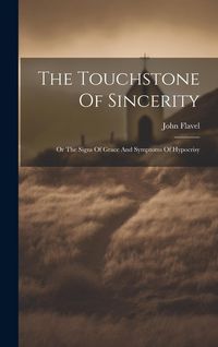 Produktbild: The Touchstone Of Sincerity: Or The Signs Of Grace And Symptoms Of Hypocrisy