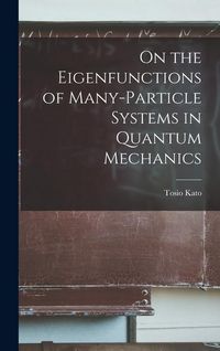 Produktbild: On the Eigenfunctions of Many-particle Systems in Quantum Mechanics