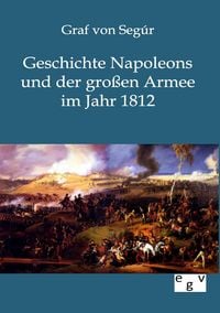 Produktbild: Geschichte Napoleons und der gro&szlig;en Armee im Jahr 1812