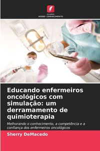 Produktbild: Educando enfermeiros oncol&oacute;gicos com simula&ccedil;&atilde;o: um derramamento de quimioterapia