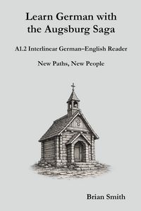 Produktbild: Learn German with the Augsburg Saga - A1.2 Interlinear German-English Reader