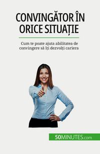 Produktbild: Conving&iquest;tor &icirc;n orice situa&iquest;ie