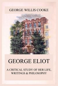 Produktbild: George Eliot; A Critical Study of Her Life, Writings & Philosophy
