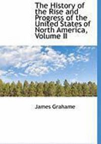 Produktbild: The History of the Rise and Progress of the United States of North America, Volume II