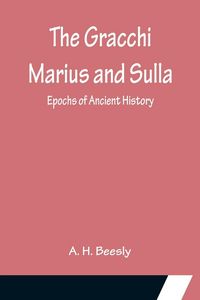 Produktbild: The Gracchi Marius and Sulla; Epochs of Ancient History