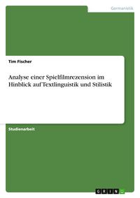 Produktbild: Analyse einer Spielfilmrezension im Hinblick auf Textlinguistik und Stilistik