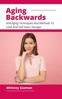 Produktbild: Aging Backwards - Anti Aging Techniques And Methods To Look And Feel Years Younger