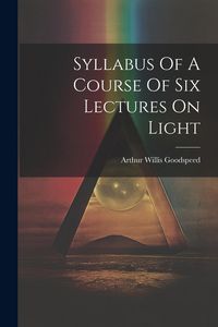 Produktbild: Syllabus Of A Course Of Six Lectures On Light