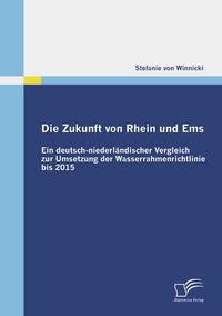 Produktbild: Die Zukunft von Rhein und Ems: Ein deutsch-niederl&auml;ndischer Vergleich zur Umsetzung der Wasserrahmenrichtlinie bis 2015