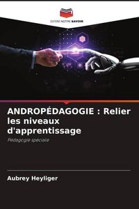 Produktbild: ANDROP&Eacute;DAGOGIE : Relier les niveaux d'apprentissage